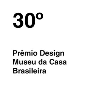 30º PRÊMIO DESIGN MUSEU DA CASA BRASILEIRA